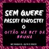 DJ PK O Único - Sem Quere Passei Encostei o Oitão na Bct da Bruna