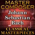 Master Composer (Johann Sebastian Bach Classical Masterpieces)专辑