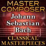 Master Composer (Johann Sebastian Bach Classical Masterpieces)专辑