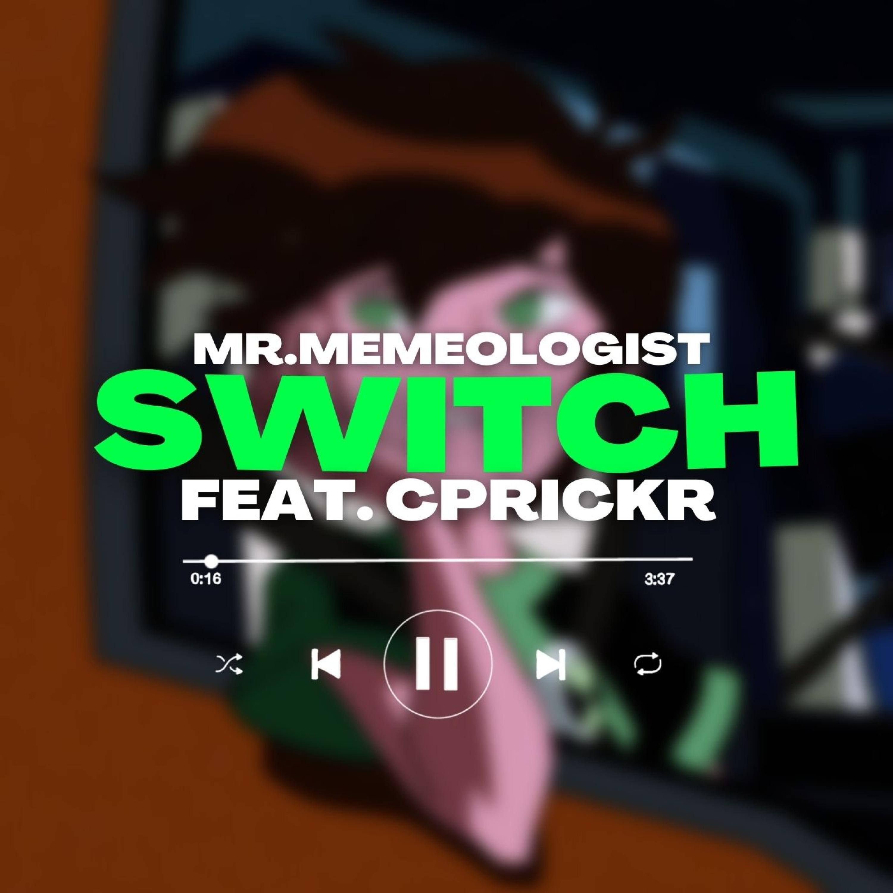 Mr.Memeologist - Switch (feat. CPrickR)