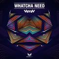 Whatcha Need (Jaxx & Vega Remix) 