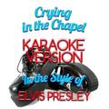 Crying in the Chapel (In the Style of Elvis Presley) [Karaoke Version] - Single