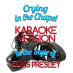 Crying in the Chapel (In the Style of Elvis Presley) [Karaoke Version] - Single专辑