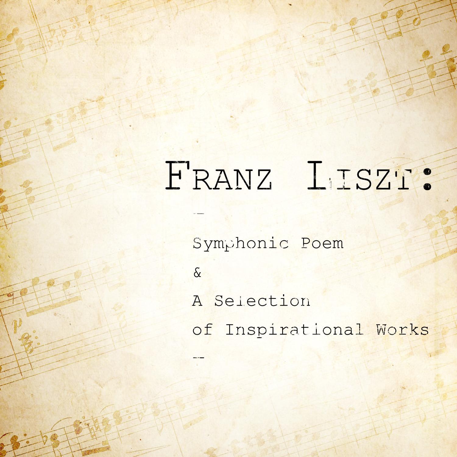 Franz Liszt: Symphonic Poem & A Selection of Inspirational Works专辑