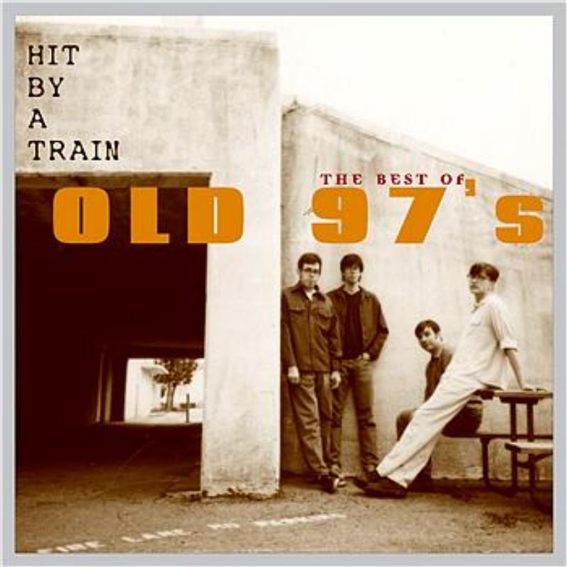 Hit By A Train: The Best Of Old 97's