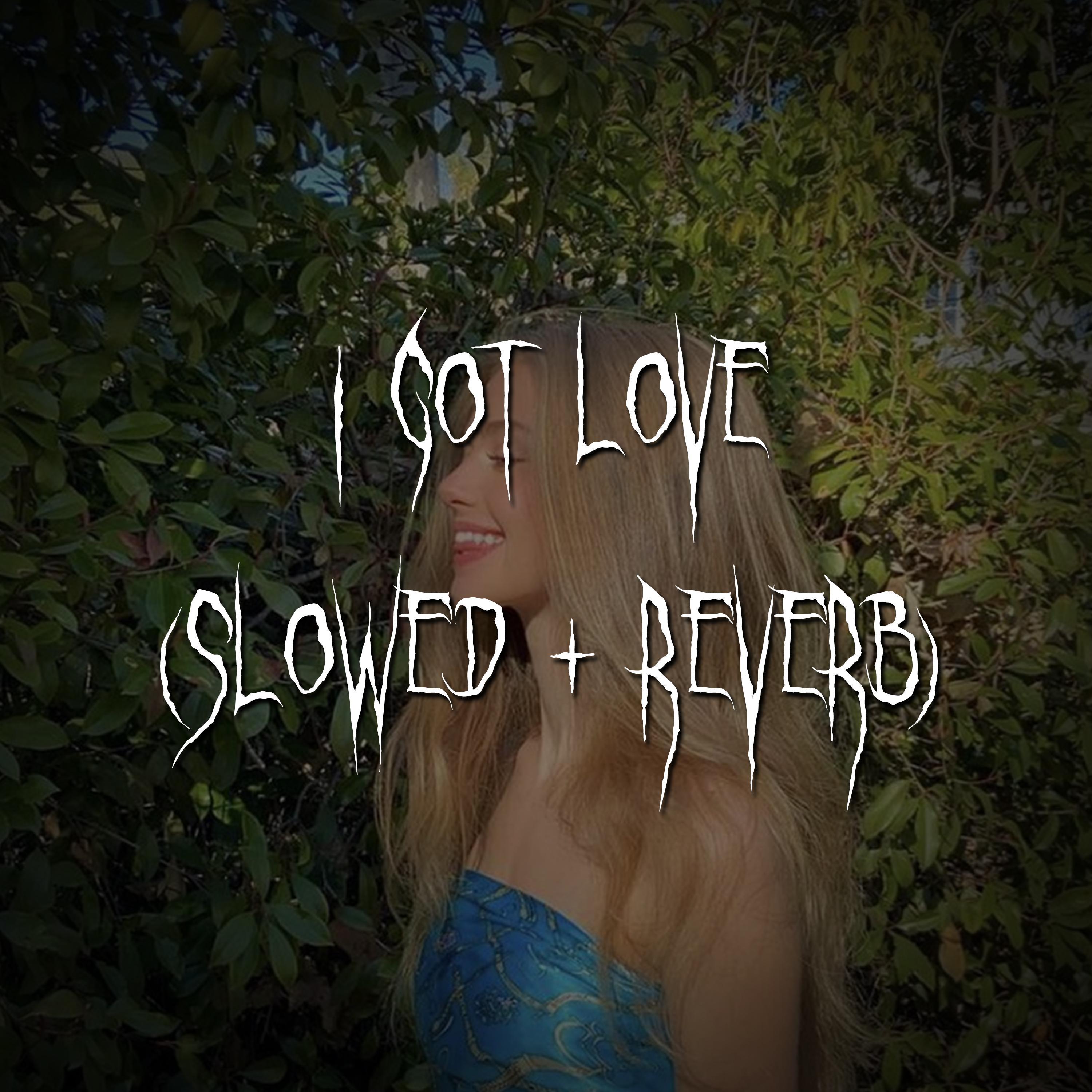 i got love (slowed + reverb)