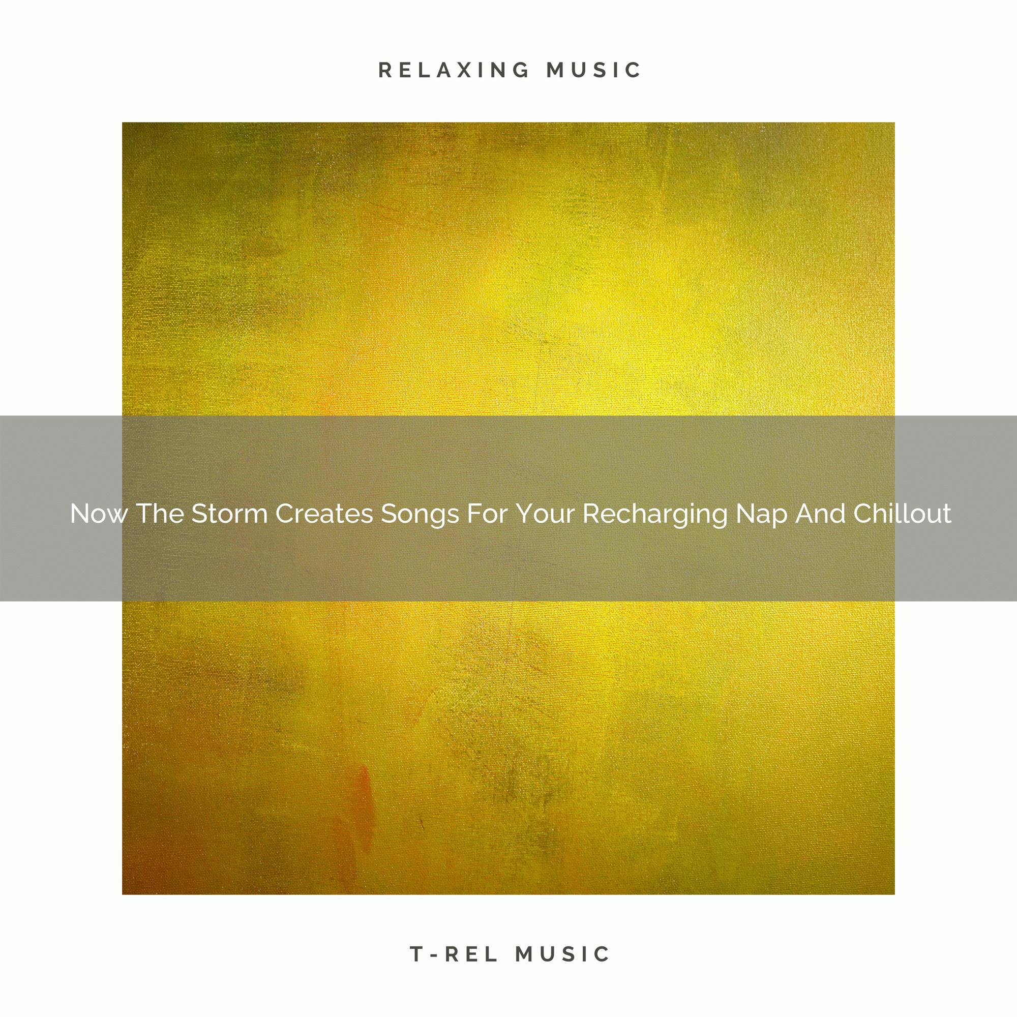 2021 New: Now The Storm Creates Songs For Your Recharging Nap And Chillout