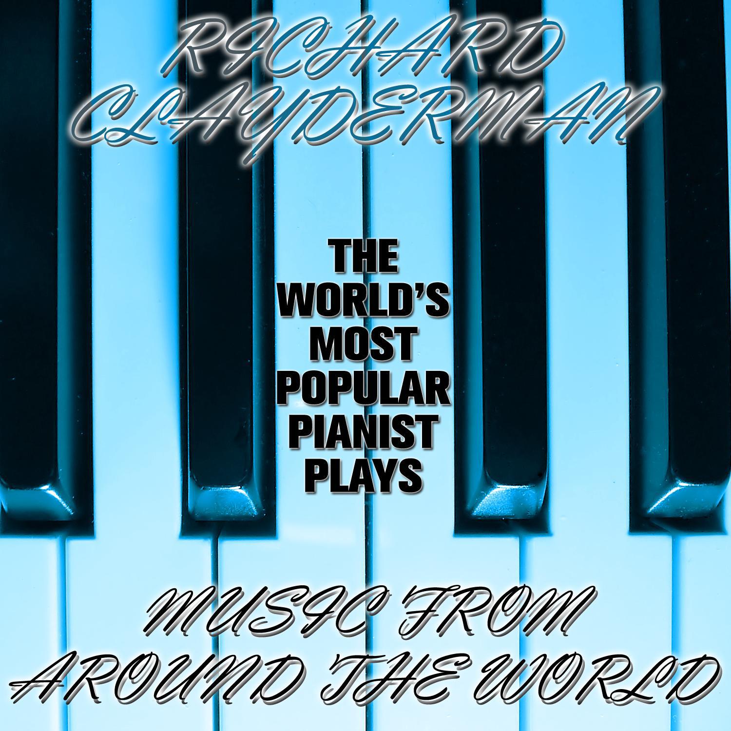 The World's Most Popular Pianist Plays Music from Around the World专辑