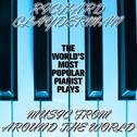 The World's Most Popular Pianist Plays Music from Around the World专辑