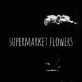 Supermarket Flowers