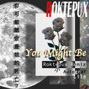You Might Be(Roktepux Remix)专辑
