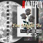 You Might Be(Roktepux Remix)专辑