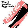 What I Need is Coca-cola