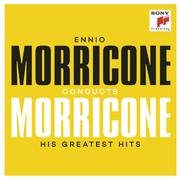 Ennio Morricone conducts Morricone - His Greatest Hits