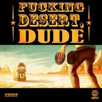 ****ing Desert, Dude