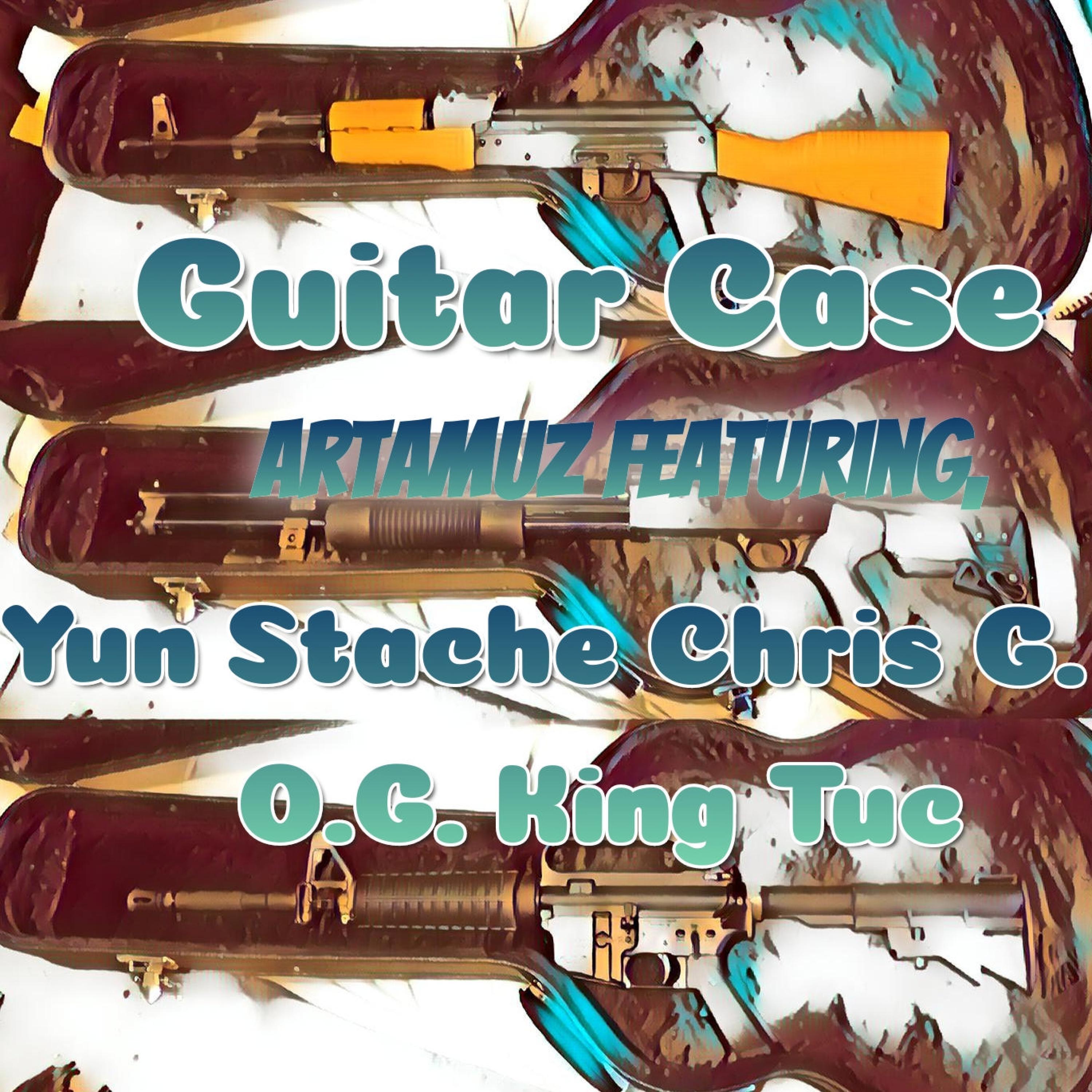 Guitar Case (feat. O.G. King Tuc, Yun Stache & Chris G.)