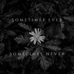 Sometimes ever.Sometimes never.专辑