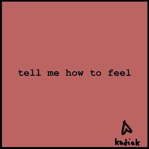 tell me how to feel