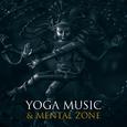 Yoga Music & Mental Zone – Buddha Lounge, Music for Yoga, Meditation, Contemplation, Mantra, Hatha Y