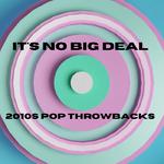It's No Big Deal - 2010s Pop Throwbacks专辑