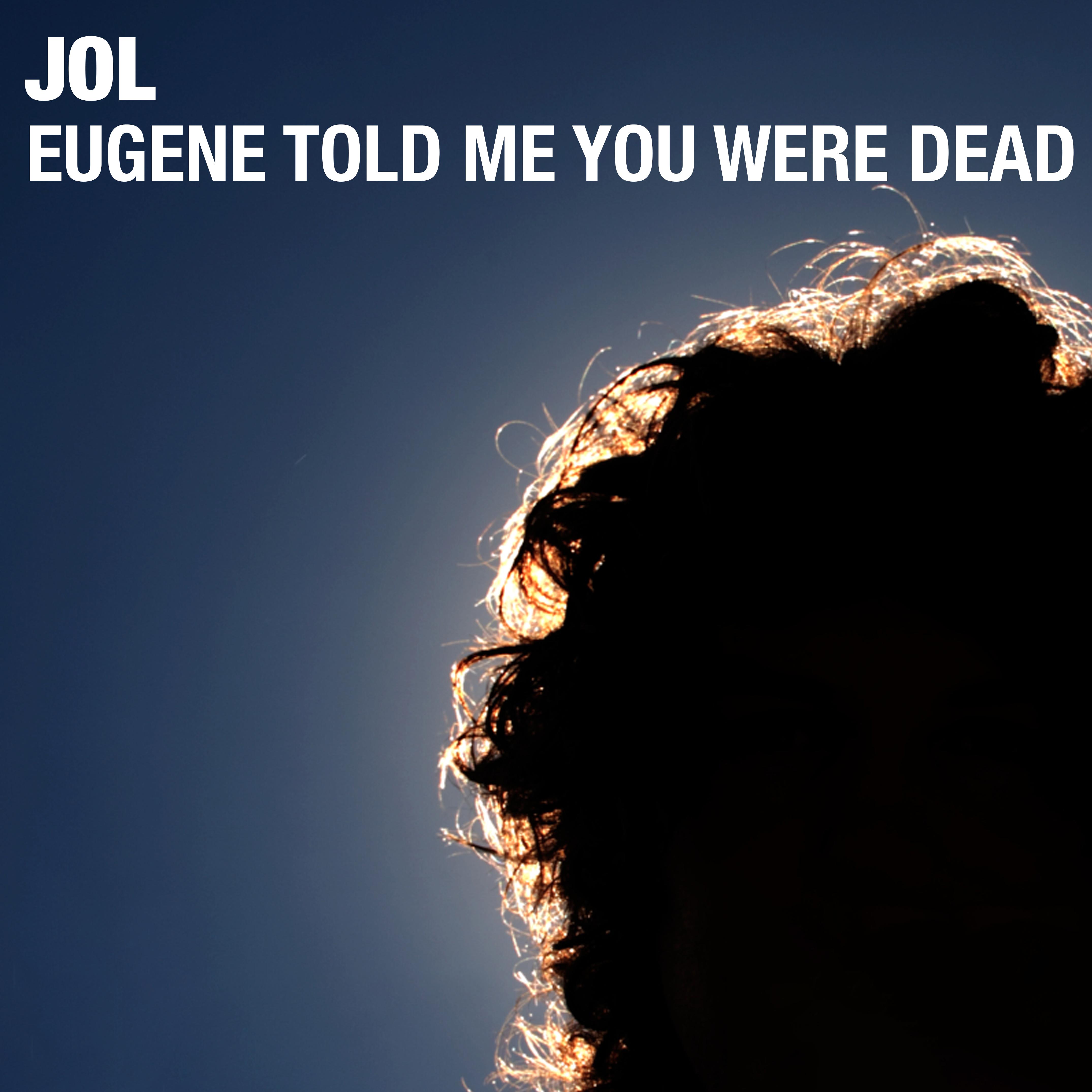 Eugene Told Me You Were Dead