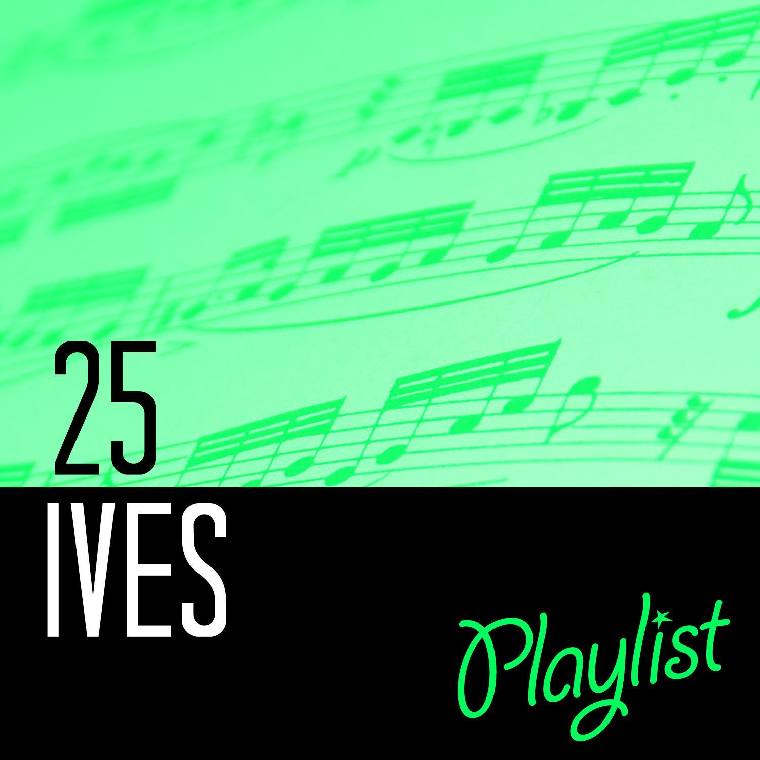25 Ives Playlist