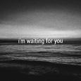 i'm waiting for you