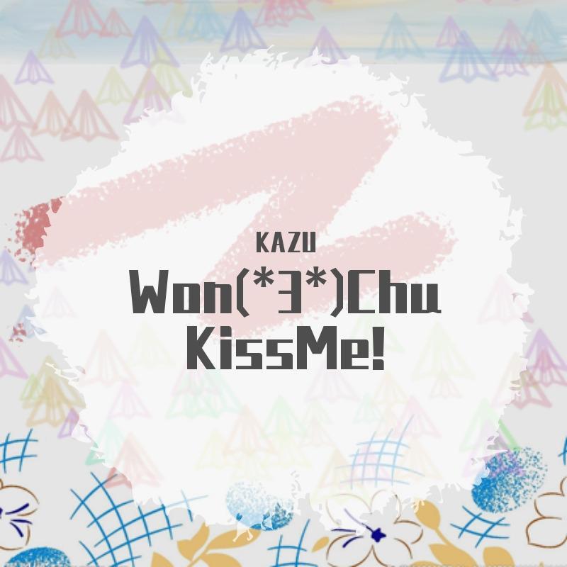 Won(_3_)Chu KissMe!