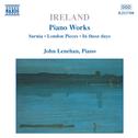 IRELAND, J.: Piano Works, Vol.  1 (Lenehan) - Sarnia / London Pieces / In those days专辑