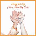 Never Really Over (R3HAB Remix)专辑