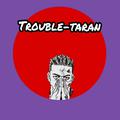 Trouble-Taran