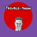 Trouble-Taran