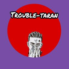 Trouble-Taran