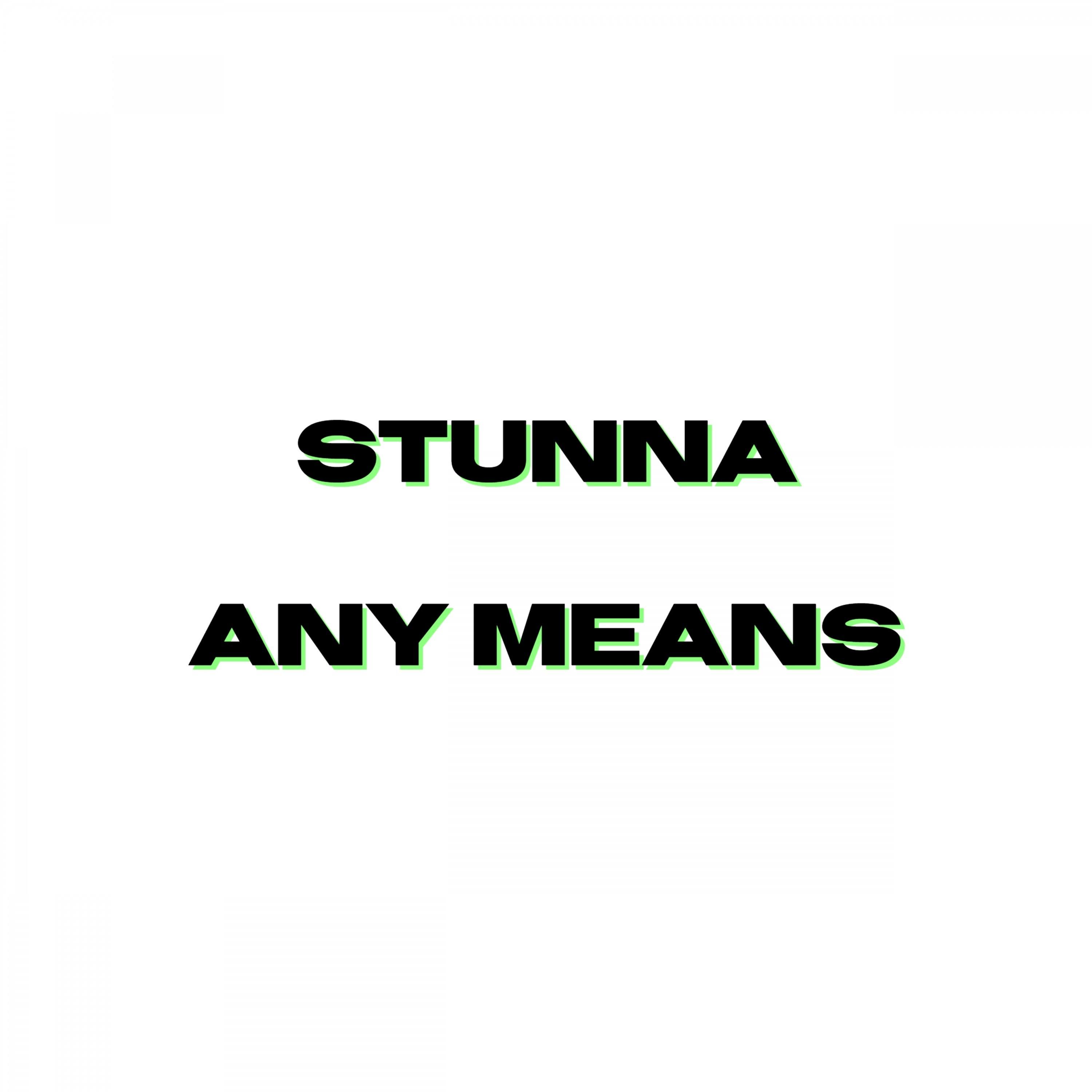 Stunna Any Means