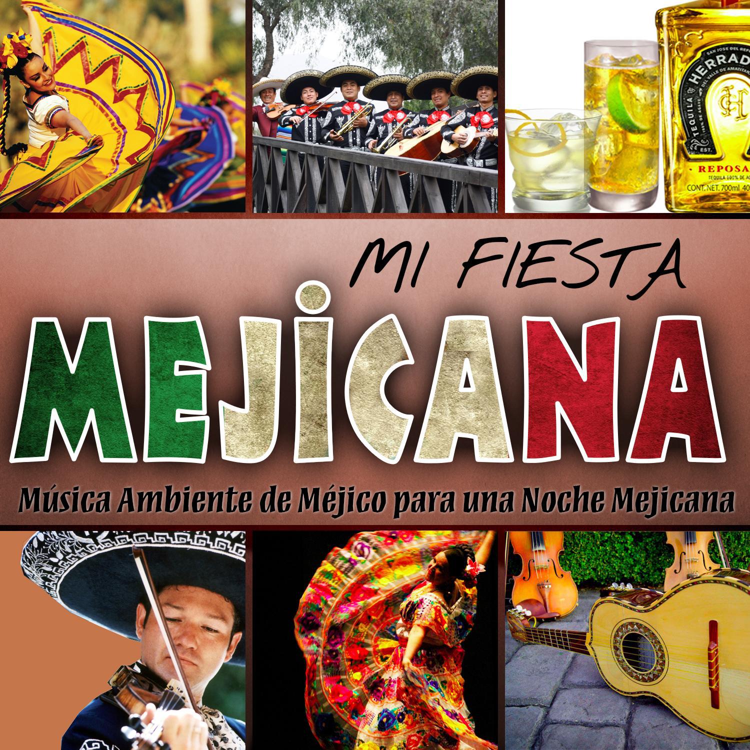 Mi Fiesta Mejicana. Música Ambiente de Méjico para una Noche Mejicana专辑