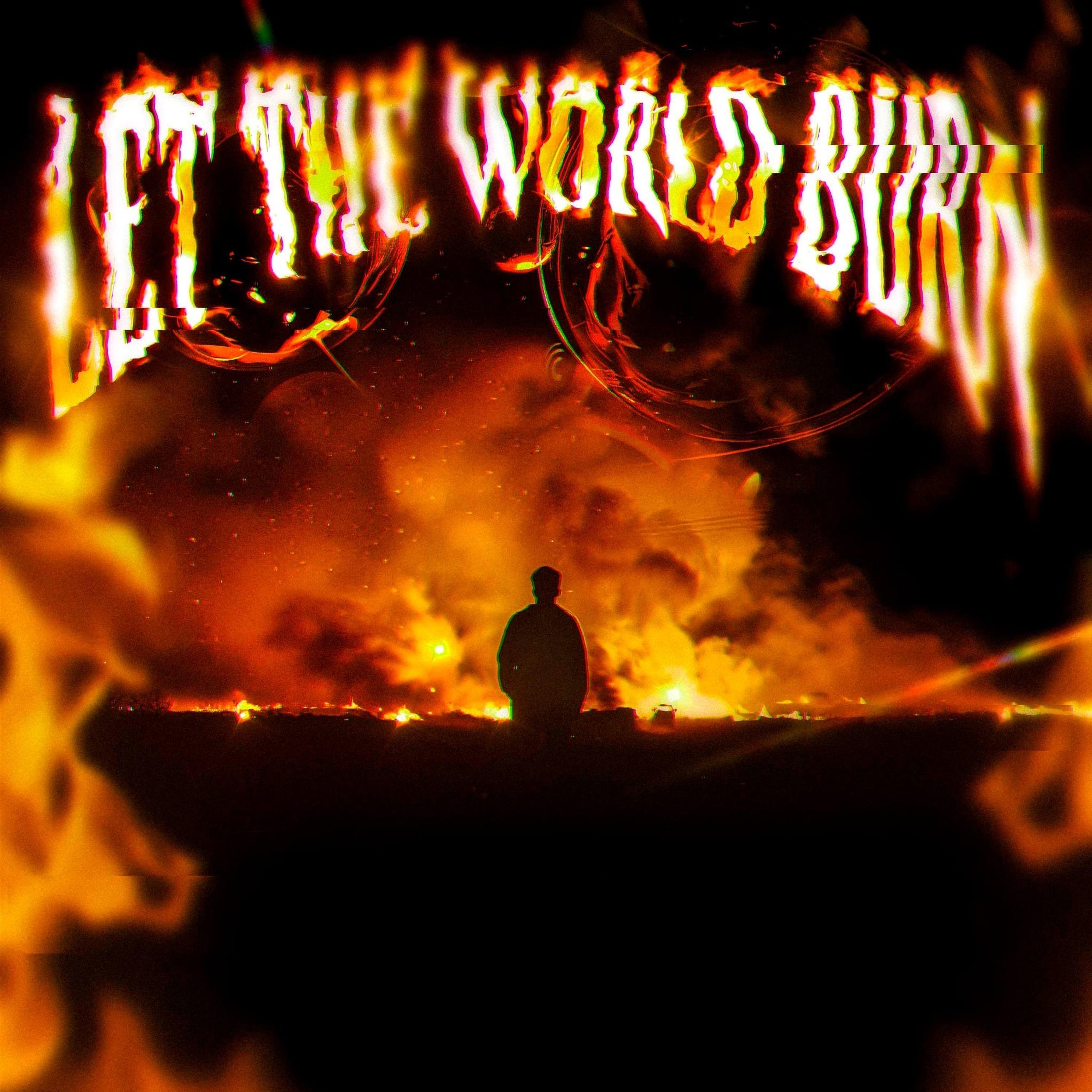 LET THE WORLD BURN