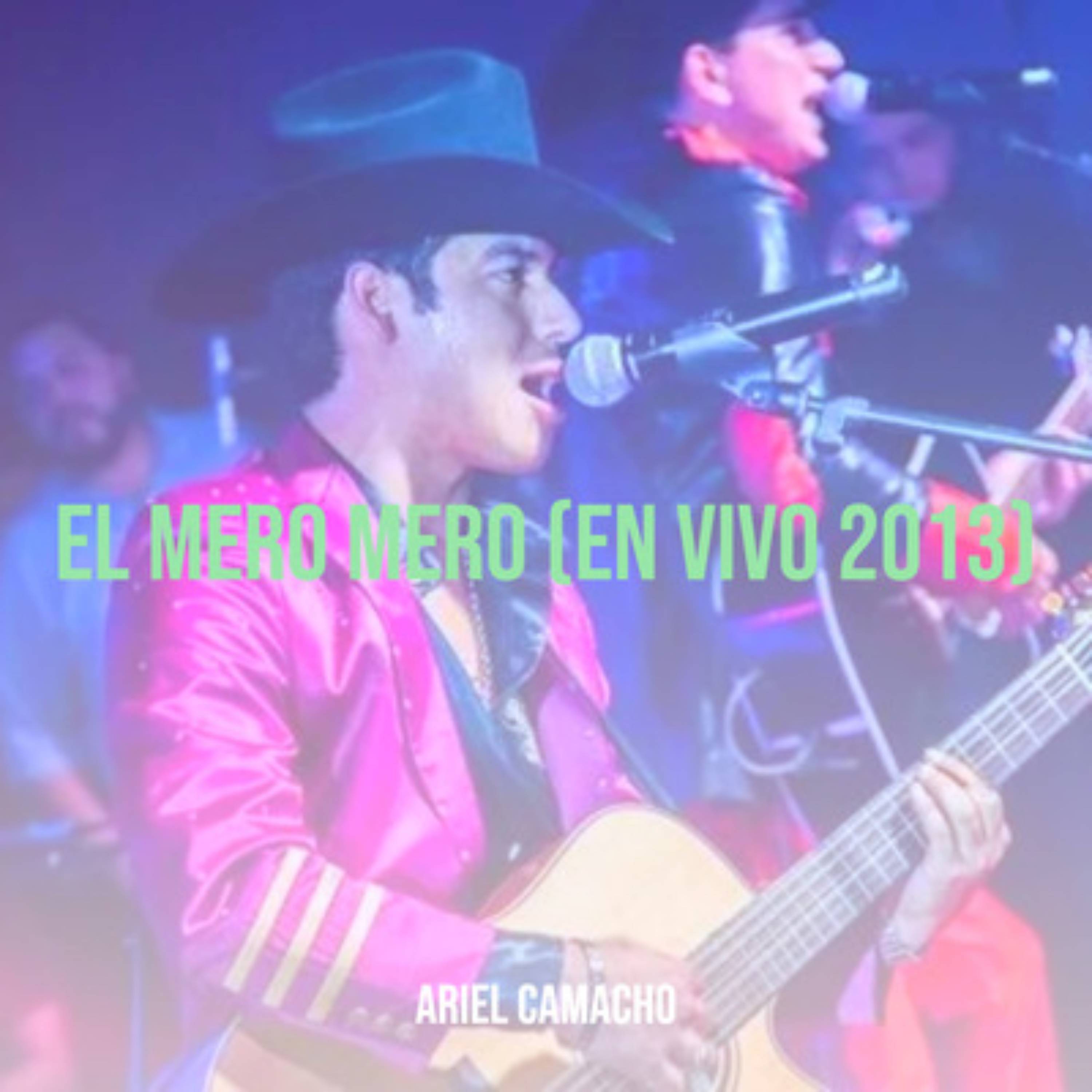 Ariel Camacho - El Mero Mero (En Vivo 2013)