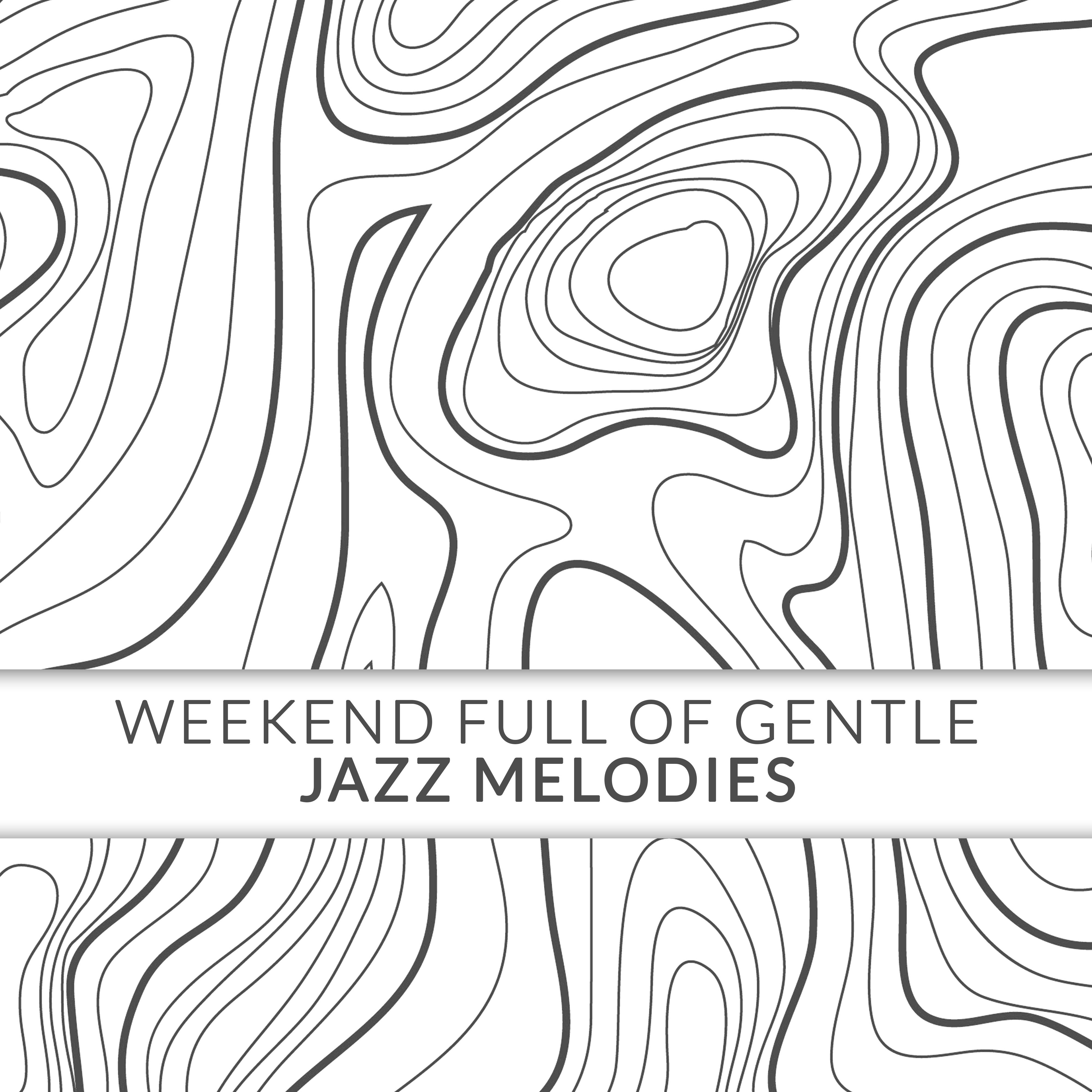 Weekend Full of Gentle Jazz Melodies: 15 Best Relaxing Jazz Sounds, Calming Music for Rest