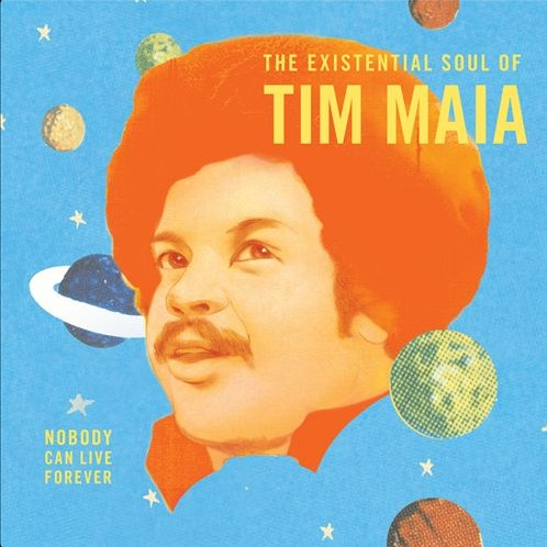  The Existential Soul of Tim Maia: Nobody Can Live Forever 