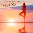 Yoga 50 Asian Zen Music – Ambient & Chillout for Meditation, Pranayama, Ashtanga, Vinyasa, Hatha & R