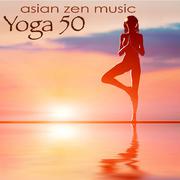 Yoga 50 Asian Zen Music – Ambient & Chillout for Meditation, Pranayama, Ashtanga, Vinyasa, Hatha & R
