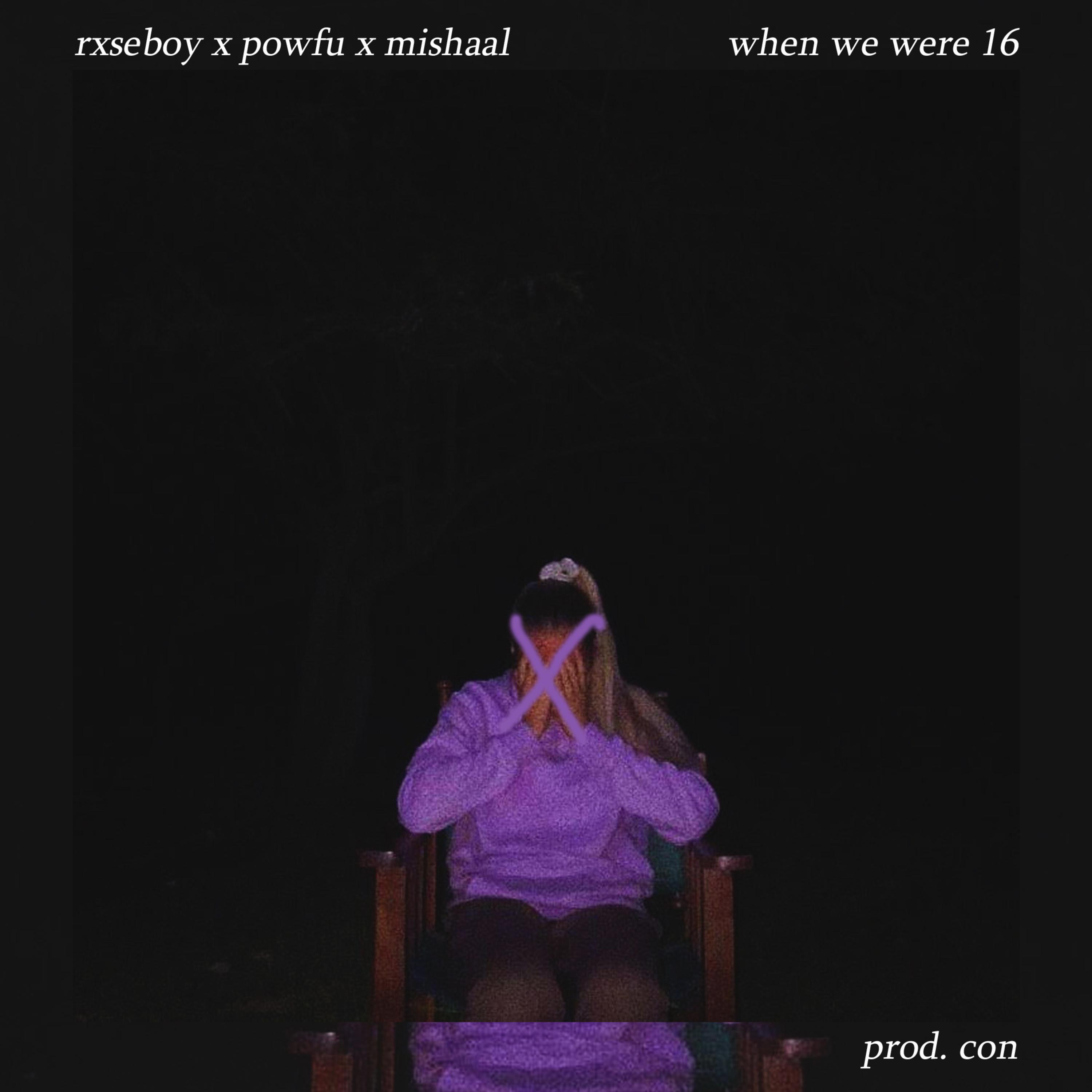 Rxseboy - when we were 16 (feat. Powfu & Mishaal)