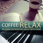 Coffe Relax. Relaxing Background Music with Piano专辑