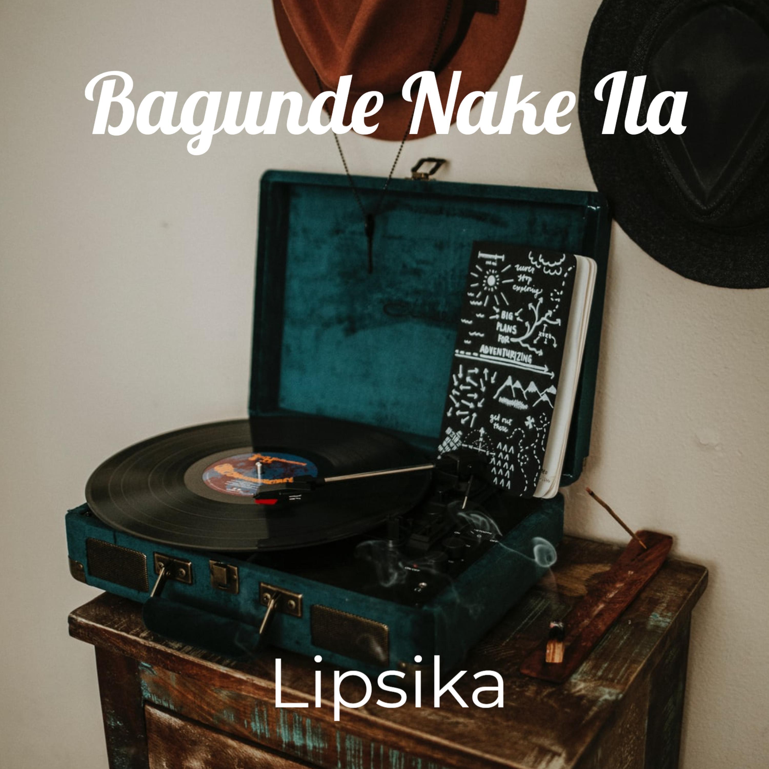 Lipsika - Bagunde Nake Ila