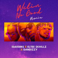 Idahams, Eltee Skhillz & Dandizzy - Wetin No Good (Remix) (Instrumental) 原版无和声伴奏