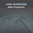 #6 Low Humming Alpha Frequencies