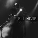 IF I NEVER
