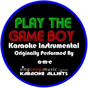 Play the Game Boy - A-M-E (karaoke) 带和声伴奏
