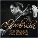 Classical Violin for Sadness and Sorrow专辑
