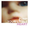 Pump Your Little Heart